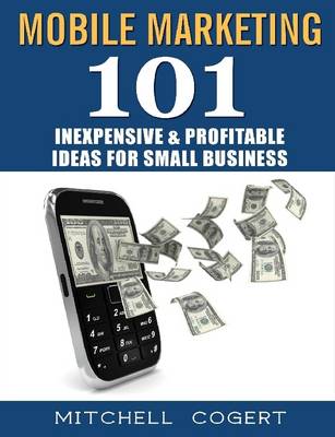 Book cover for Mobile Marketing: 101 Inexpensive & Profitable Ideas for Small Business