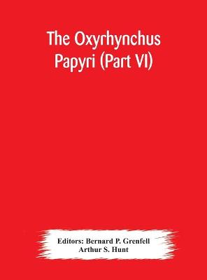 Book cover for The Oxyrhynchus papyri (Part VI)