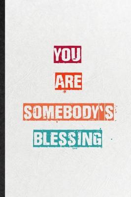 Book cover for You Are Somebody's Blessing