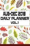 Book cover for AUG-DEC 2018 DAILY PLANNER Vol.1