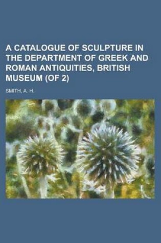 Cover of A Catalogue of Sculpture in the Department of Greek and Roman Antiquities, British Museum (of 2) Volume I