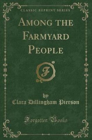 Cover of Among the Farmyard People (Classic Reprint)