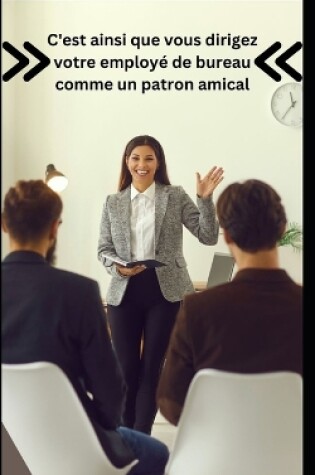 Cover of C'est ainsi que vous dirigez votre employé de bureau comme un patron amical