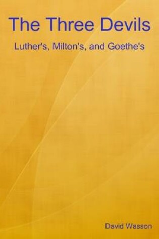 Cover of The Three Devils: Luther's, Milton's, and Goethe's