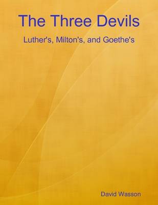 Book cover for The Three Devils: Luther's, Milton's, and Goethe's