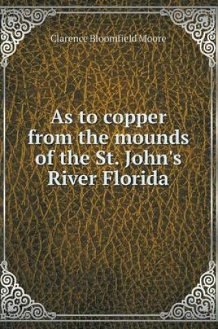 Cover of As to Copper from the Mounds of the St. John's River Florida