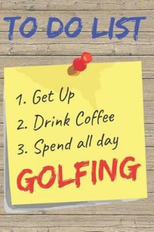 Cover of To Do List Golfing Blank Lined Journal Notebook