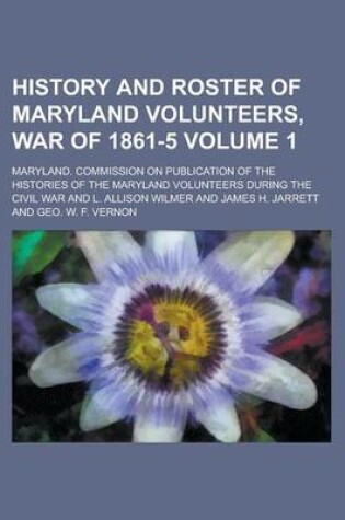 Cover of History and Roster of Maryland Volunteers, War of 1861-5 Volume 1