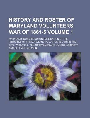 Book cover for History and Roster of Maryland Volunteers, War of 1861-5 Volume 1