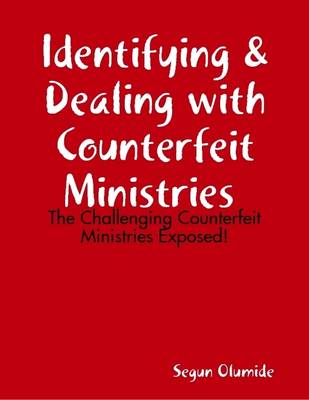 Book cover for Identifying & Dealing with Counterfeit Ministries - The Challenging Counterfeit Ministries Exposed!