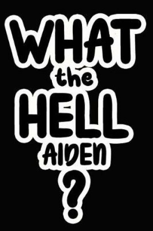 Cover of What the Hell Aiden?