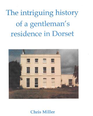 Book cover for The intriguing history of a gentleman's residence in Dorset