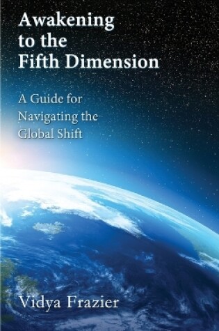 Cover of Awakening to the Fifth Dimension -- A Guide for Navigating the Global Shift