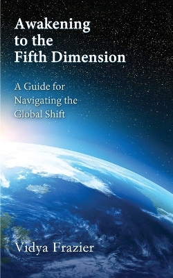 Book cover for Awakening to the Fifth Dimension -- A Guide for Navigating the Global Shift