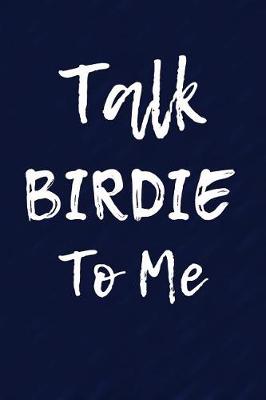 Book cover for Talk Birdie To Me