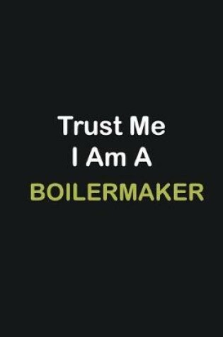 Cover of Trust Me I Am A Boilermaker