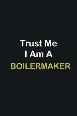 Book cover for Trust Me I Am A Boilermaker