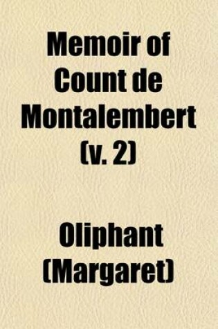 Cover of Memoir of Count de Montalembert (Volume 2); A Chapter of Recent French History