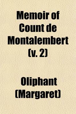 Book cover for Memoir of Count de Montalembert (Volume 2); A Chapter of Recent French History