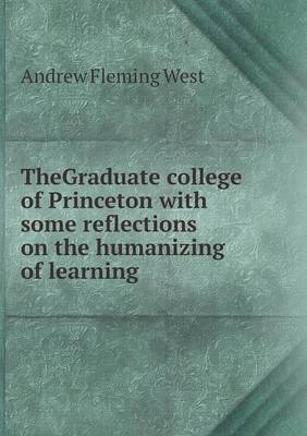 Book cover for TheGraduate college of Princeton with some reflections on the humanizing of learning