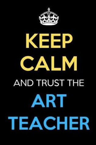 Cover of Keep Calm And Trust The Art Teacher