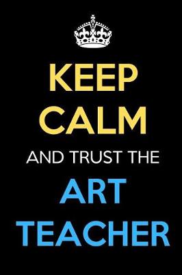 Book cover for Keep Calm And Trust The Art Teacher