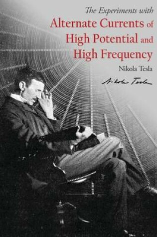 Cover of Alternate Currents of High Potential and High Frequency