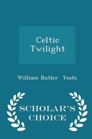 Cover of Celtic Twilight - Scholar's Choice Edition