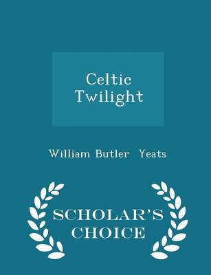 Book cover for Celtic Twilight - Scholar's Choice Edition