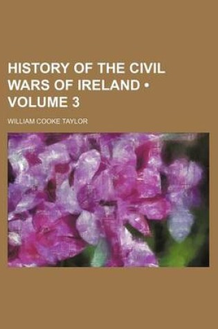 Cover of History of the Civil Wars of Ireland (Volume 3)