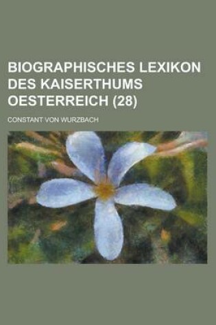 Cover of Biographisches Lexikon Des Kaiserthums Oesterreich (28)