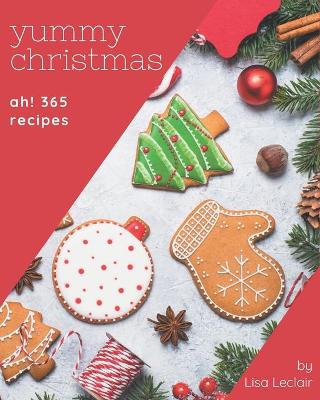 Book cover for Ah! 365 Yummy Christmas Recipes