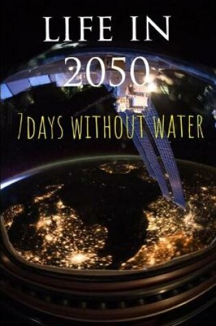 Cover of Life in 2050, 7 Days without water