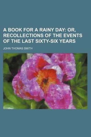 Cover of A Book for a Rainy Day; Or, Recollections of the Events of the Last Sixty-Six Years