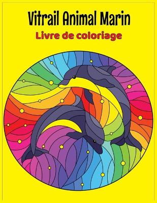 Book cover for Vitrail Animal marin Livre de coloriage