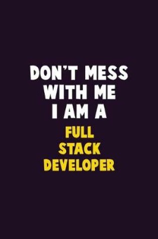 Cover of Don't Mess With Me, I Am A Full Stack Developer