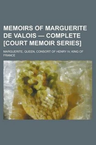 Cover of Memoirs of Marguerite de Valois - Complete [Court Memoir Series]