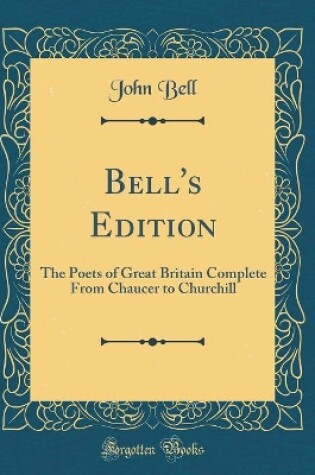 Cover of Bell's Edition: The Poets of Great Britain Complete From Chaucer to Churchill (Classic Reprint)