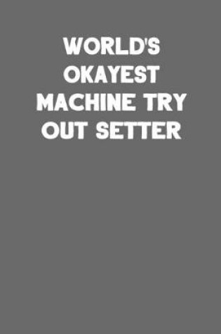 Cover of World's Okayest Machine Try Out Setter