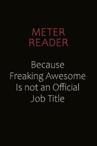 Cover of Meter Reader Because Freaking Awesome Is Not An Official job Title