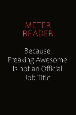 Book cover for Meter Reader Because Freaking Awesome Is Not An Official job Title