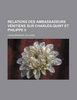 Book cover for Relations Des Ambassadeurs Venitiens Sur Charles-Quint Et Philippe II