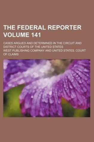 Cover of The Federal Reporter Volume 141; Cases Argued and Determined in the Circuit and District Courts of the United States