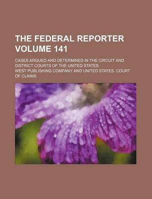 Book cover for The Federal Reporter Volume 141; Cases Argued and Determined in the Circuit and District Courts of the United States