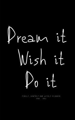 Book cover for Dream it, Wish it, Do it. Yearly Monthly and Weekly Planner 2020 -2021