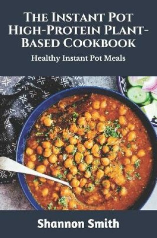 Cover of The Instant Pot High-Protein Plant-Based Cookbook