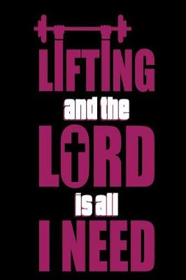 Book cover for Lifting and the Lord is All I Need