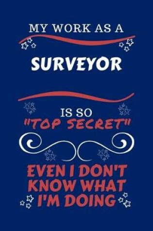 Cover of My Work As A Surveyor Is So Top Secret Even I Don't Know What I'm Doing