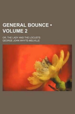 Cover of General Bounce (Volume 2); Or, the Lady and the Locusts