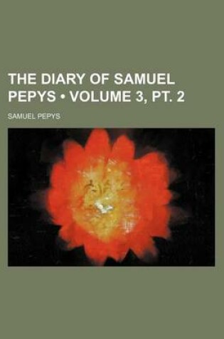 Cover of The Diary of Samuel Pepys (Volume 3, PT. 2)